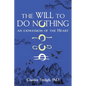 The Will to Do Nothing: An expression of the Heart - Paperback