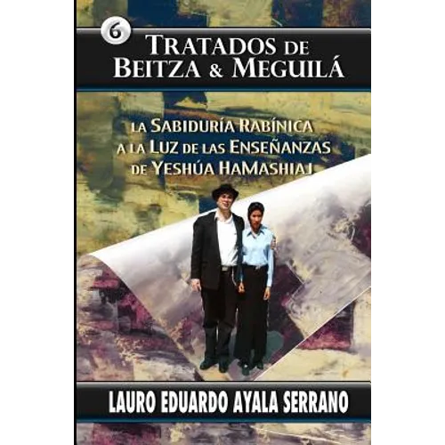 Tratados de Beitza & Meguila: La Sabiduria Rabinica a la Luz de las Ensenanzas de Yeshua HaMashiaj - Paperback