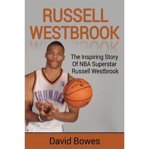 Russell Westbrook: The inspiring story of NBA superstar Russell Westbrook - Paperback