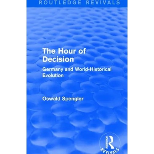 Routledge Revivals: The Hour of Decision (1934): Germany and World-Historical Evolution - Paperback