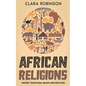 African Religions: Ancient Traditional Beliefs and Practices - Paperback