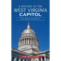 A History of the West Virginia Capitol: The House of State - Hardcover