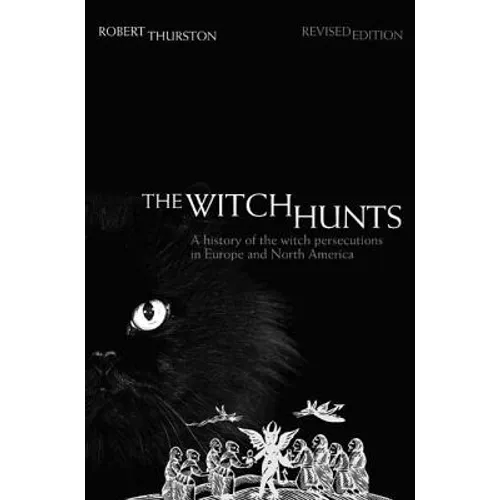 The Witch Hunts: A History of the Witch Persecutions in Europe and North America - Paperback