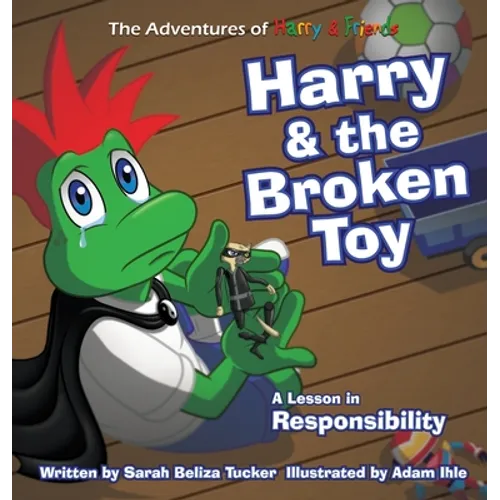 Harry and the Broken Toy: An Interactive Children's Book That Teaches Responsibility, Teamwork, and Why It's Important to Clean Up Their Rooms. - Hardcover