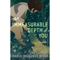 The Immeasurable Depth of You - Hardcover