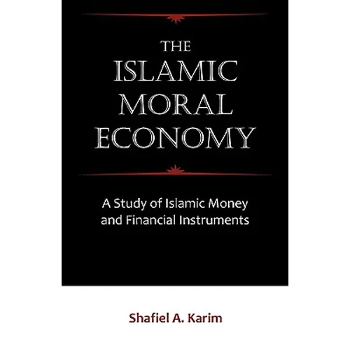 The Islamic Moral Economy: A Study of Islamic Money and Financial Instruments - Paperback