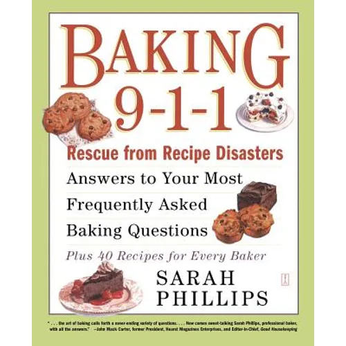 Baking 9-1-1: Rescue from Recipe Disasters; Answers to Your Most Frequently Asked Baking Questions; 40 Recipes for Every Baker - Paperback