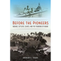 Before the Pioneers: Indians, Settlers, Slaves, and the Founding of Miami - Paperback