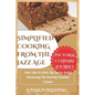 Simplified Cooking from the Jazz Age with Pictures: Dine Like It's 1920: Sip, Savor, Swing Recreating The Roaring Twenties Cuisine - Paperback