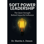 Soft Power Leadership: The Quiet Strength Behind Impactful Influence - Paperback