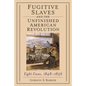 Fugitive Slaves and the Unfinished American Revolution: Eight Cases, 1848-1856 - Paperback