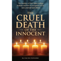 THE CRUEL DEATH OF THE INNOCENT The murders of four Idaho college students and how to recognize evil to save yourself and others - Hardcover