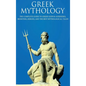 Greek Mythology: The Complete Guide to Greek Gods & Goddesses, Monsters, Heroes, and the Best Mythological Tales! - Hardcover