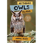 All Things Owls For Kids: Filled With Plenty of Facts, Photos, and Fun to Learn all About Owls - Paperback