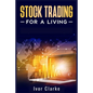 Stock Trading for a Living: How to Make Money and Become Financially Free by Investing in the Stock Market With This Comprehensive Trading Guide ( - Paperback