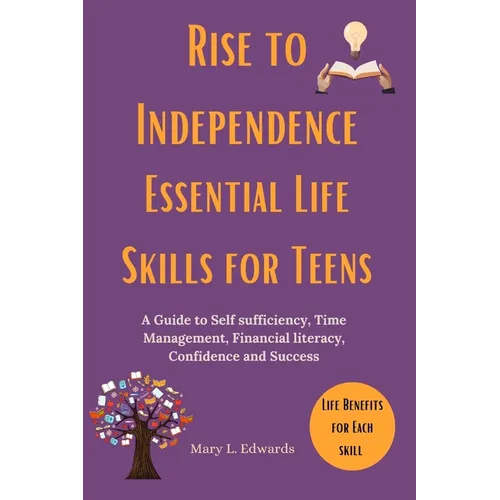 Rise to Independence Essential Life Skills for Teens: A Guide to Self sufficiency, Time Management, Financial literacy, Confidence and Success - Paperback