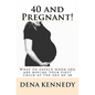 40 and Pregnant!: What to expect when you are having your first child and are at (or near) the age of 40 - Paperback