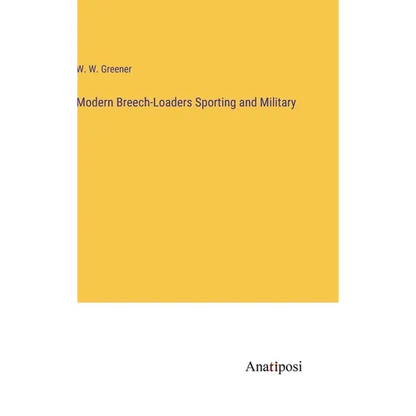 Modern Breech-Loaders Sporting and Military - Hardcover