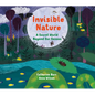 Invisible Nature: A Secret World Beyond Our Senses - Hardcover