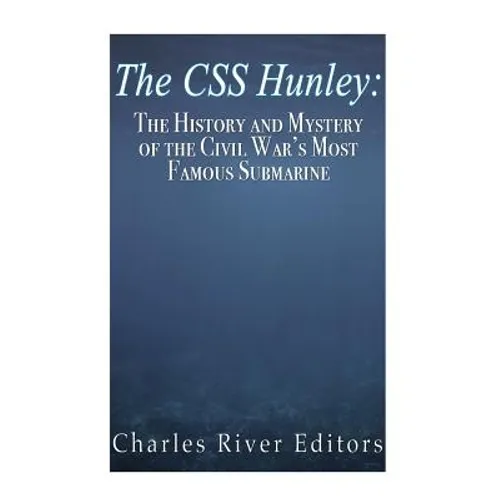 The CSS Hunley: The History and Mystery of the Civil War's Most Famous Submarine - Paperback