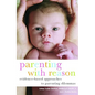 Parenting with Reason: Evidence-Based Approaches to Parenting Dilemmas - Paperback