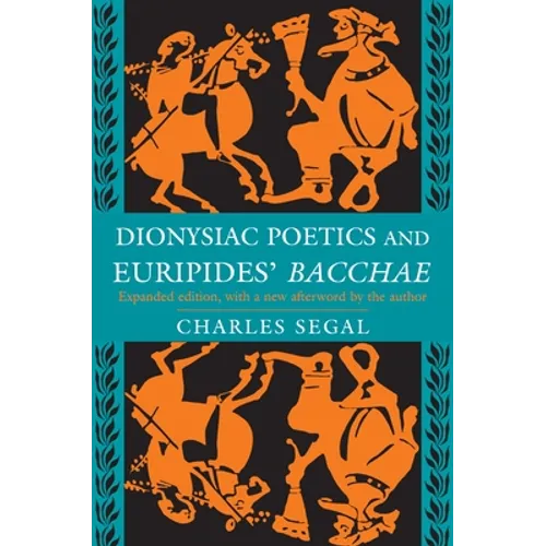 Dionysiac Poetics and Euripides' Bacchae: Expanded Edition - Paperback