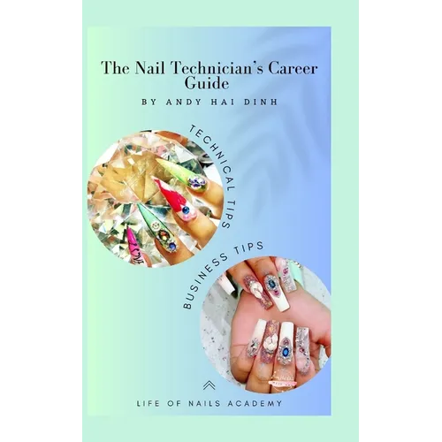 The Nail Technician's Career Guide: The blueprint to a successful nail salon business. - Paperback