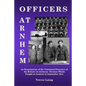 Officers at Arnhem: An Examination of the Command Structure of the British 1st Airborne Division Which Fought at Arnhem in September 1944 - Paperback