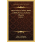 The Roman Catholic Bible And The Roman Catholic Church (1921) - Paperback