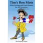 Tim's Bon Mots: Witty Sayings and Good Quotes for All Occasions - Paperback