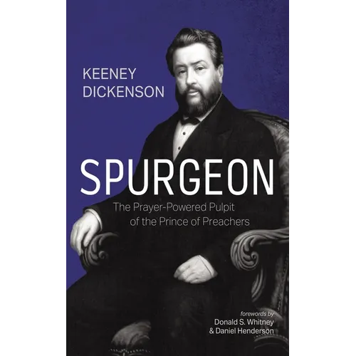 Spurgeon: The Prayer-Powered Pulpit of the Prince of Preachers - Hardcover