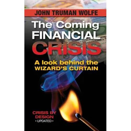 The Coming Financial Crisis: A Look Behind the Wizard's Curtain - Paperback