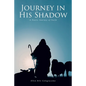 Journey in His Shadow: A poetic Journey of Faith - Paperback