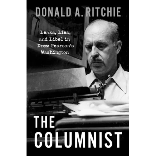The Columnist: Leaks, Lies, and Libel in Drew Pearson's Washington - Hardcover