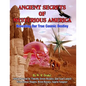Ancient Secrets Of Mysterious America: Revealing Our True Cosmic Destiny - Paperback