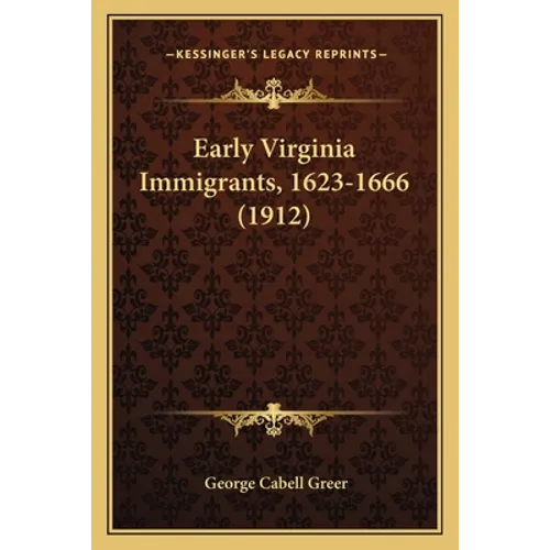 Early Virginia Immigrants, 1623-1666 (1912) - Paperback