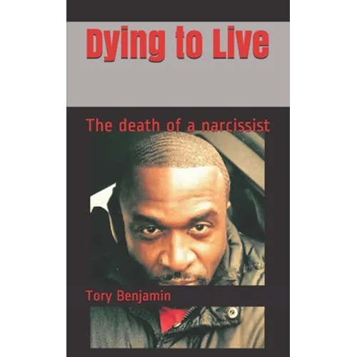 Dying to Live: The Death of a Narcissist - Paperback