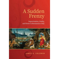 A Sudden Frenzy: Improvisation, Orality, and Power in Renaissance Italy - Hardcover