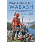 War Along the Wabash: The Ohio Indian Confederacy's Destruction of the Us Army, 1791 - Hardcover
