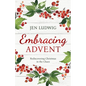 Embracing Advent: Rediscovering Christmas in the Chaos (A Daily Devotional) - Paperback