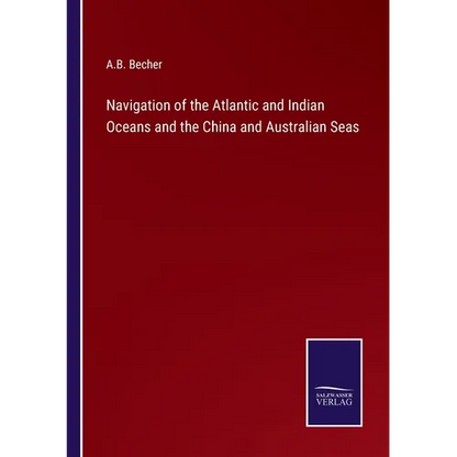 Navigation of the Atlantic and Indian Oceans and the China and Australian Seas - Paperback