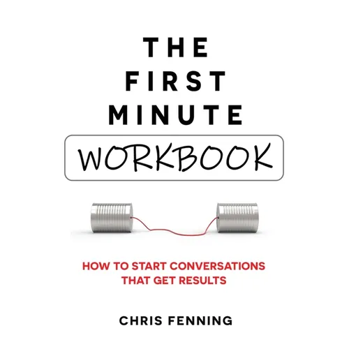 The First Minute - Workbook: How to start conversations that get results - Paperback