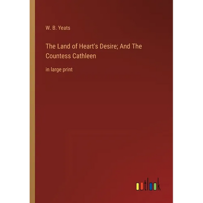 The Land of Heart's Desire; And The Countess Cathleen: in large print - Paperback