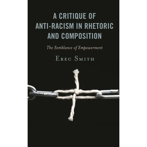 A Critique of Anti-racism in Rhetoric and Composition: The Semblance of Empowerment - Paperback