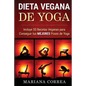 DIETA VEGANA De YOGA: Incluye 50 Recetas Veganas para Conseguir tus MEJORES Poses de Yoga - Paperback