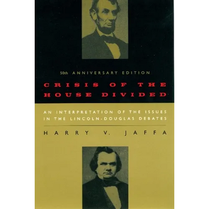 Crisis of the House Divided: An Interpretation of the Issues in the Lincoln-Douglas Debates, 50th Anniversary Edition - Paperback