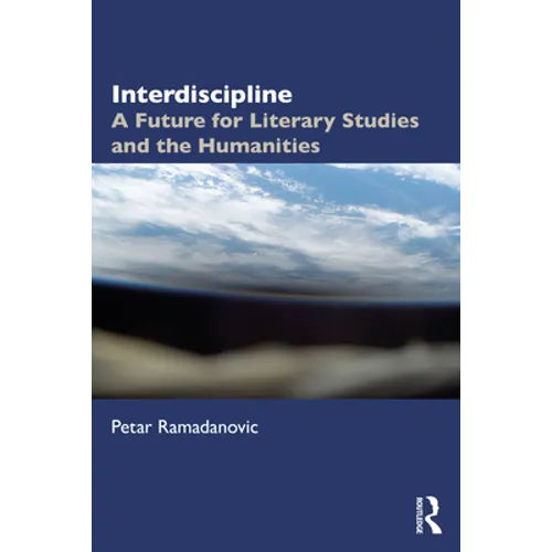 Interdiscipline: A Future for Literary Studies and the Humanities - Paperback