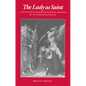 The Lady as Saint: A Collection of French Hagiographic Romances of the Thirteenth Century - Paperback