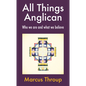 All Things Anglican: Who We Are and What We Believe - Paperback