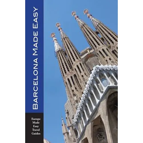 Barcelona Made Easy: The Best Walks, Sights, Restaurants, Hotels and Activities (Europe Made Easy) - Paperback